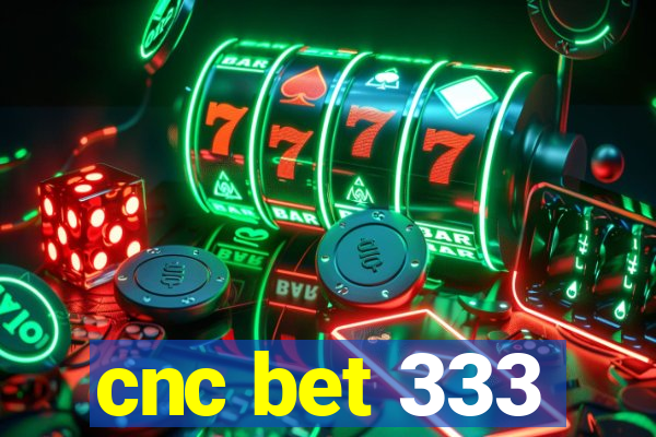 cnc bet 333